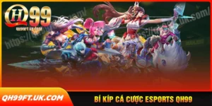 Bí kíp chơi cá cược esports qh99 hay từ cao thủ
