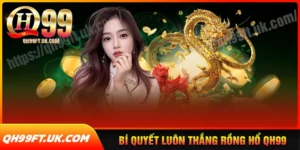 Bí quyết luôn thắng khi tham gia cá cược rồng hổ qh99