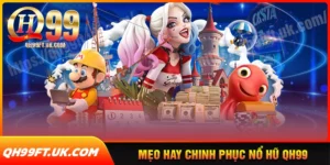 Mẹo hay chinh phục nổ hũ qh99 thành công